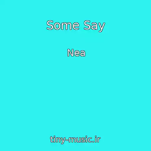 کاور آهنگ Some Say از Nea