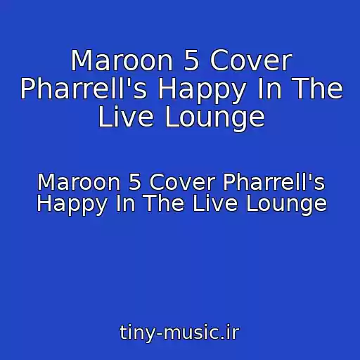 کاور آهنگ Maroon 5 Cover Pharrell's Happy In The Live Lounge از Maroon 5 Cover Pharrell's Happy In The Live Lounge