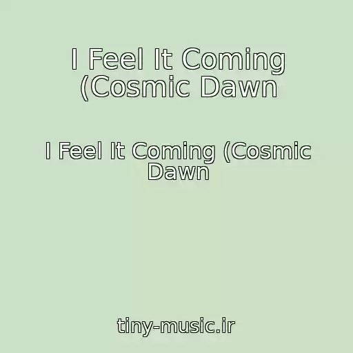 کاور آهنگ I Feel It Coming (Cosmic Dawn از I Feel It Coming (Cosmic Dawn
