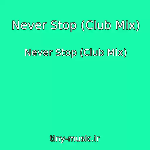کاور آهنگ Never Stop (Club Mix) از Never Stop (Club Mix)