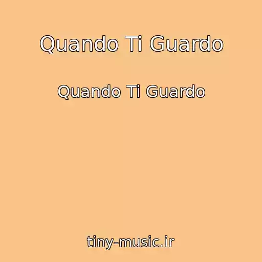 کاور آهنگ Quando Ti Guardo از Quando Ti Guardo