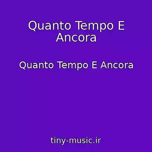 کاور آهنگ Quanto Tempo E Ancora از Quanto Tempo E Ancora