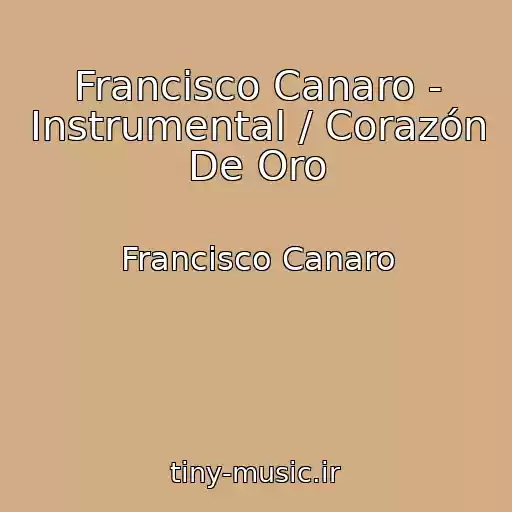 کاور آهنگ Francisco Canaro - Instrumental / Corazón De Oro از Francisco Canaro