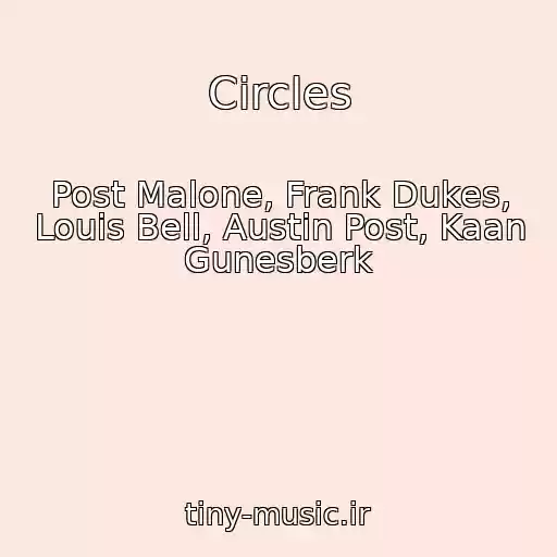 کاور آهنگ Circles از Post Malone, Frank Dukes, Louis Bell, Austin Post, Kaan Gunesberk