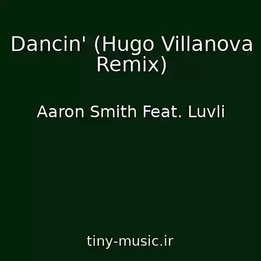 کاور آهنگ Dancin' (Hugo Villanova Remix) از Aaron Smith Feat. Luvli