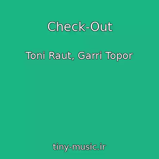 کاور آهنگ Check-Out از Toni Raut, Garri Topor