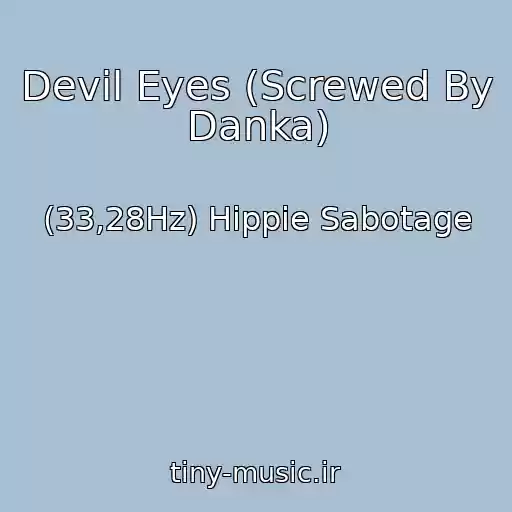 کاور آهنگ Devil Eyes (Screwed By Danka) از (33,28Hz) Hippie Sabotage