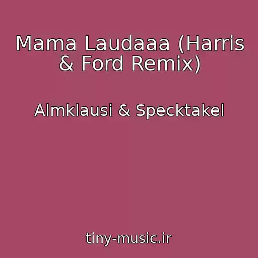 کاور آهنگ Mama Laudaaa (Harris & Ford Remix) از Almklausi & Specktakel