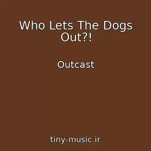 کاور آهنگ Who Lets The Dogs Out?! از Outcast