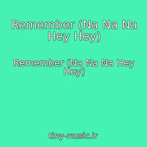 کاور آهنگ Remember (Na Na Na Hey Hey) از Remember (Na Na Na Hey Hey)