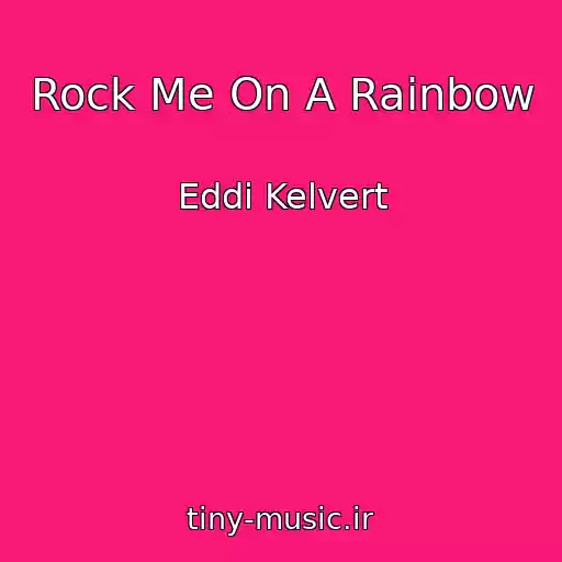 کاور آهنگ Rock Me On A Rainbow از Eddi Kelvert