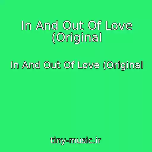 کاور آهنگ In And Out Of Love (Original از In And Out Of Love (Original