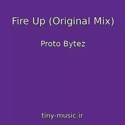 کاور آهنگ Fire Up (Original Mix) از Proto Bytez