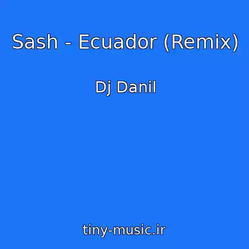 کاور آهنگ Sash - Ecuador (Remix) از Dj Danil