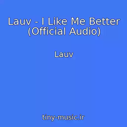 کاور آهنگ Lauv - I Like Me Better (Official Audio) از Lauv