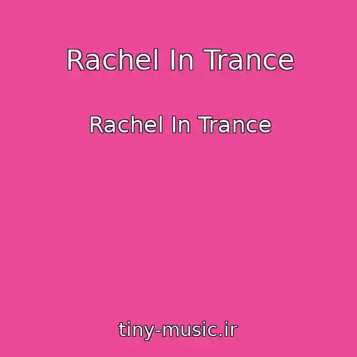 کاور آهنگ Rachel In Trance از Rachel In Trance