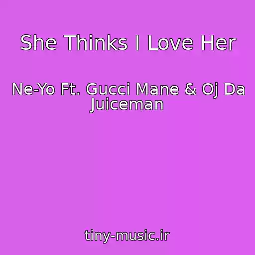 کاور آهنگ She Thinks I Love Her از Ne-Yo Ft. Gucci Mane & Oj Da Juiceman