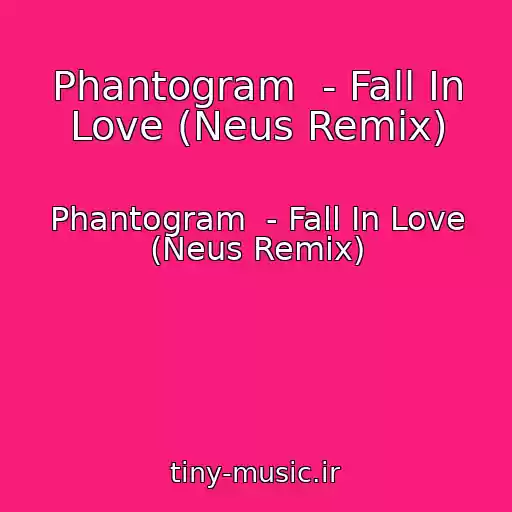 کاور آهنگ Phantogram  - Fall In Love (Neus Remix) از Phantogram  - Fall In Love (Neus Remix)