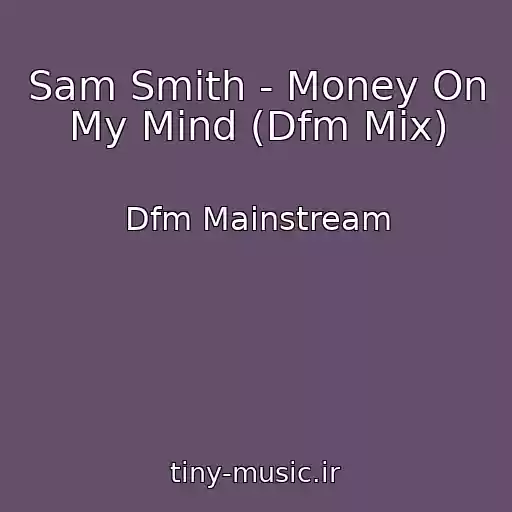 کاور آهنگ Sam Smith - Money On My Mind (Dfm Mix) از Dfm Mainstream