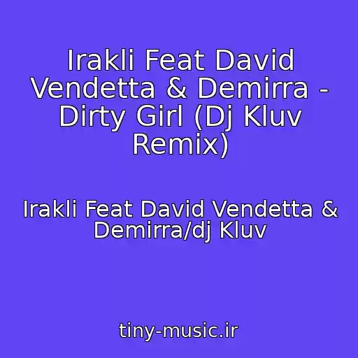 کاور آهنگ Irakli Feat David Vendetta & Demirra - Dirty Girl (Dj Kluv Remix) از Irakli Feat David Vendetta & Demirra/dj Kluv