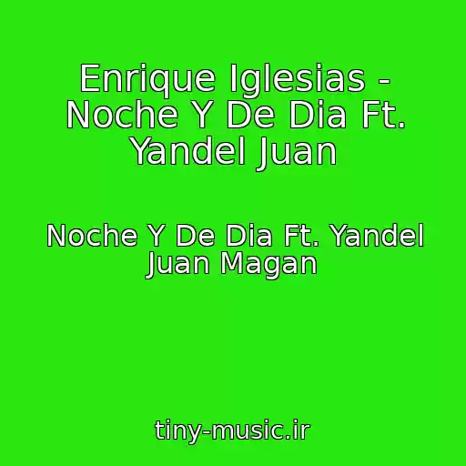 کاور آهنگ Enrique Iglesias - Noche Y De Dia Ft. Yandel Juan از Noche Y De Dia Ft. Yandel Juan Magan