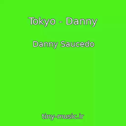 کاور آهنگ Tokyo - Danny از Danny Saucedo