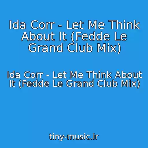 کاور آهنگ Ida Corr - Let Me Think About It (Fedde Le Grand Club Mix) از Ida Corr - Let Me Think About It (Fedde Le Grand Club Mix)