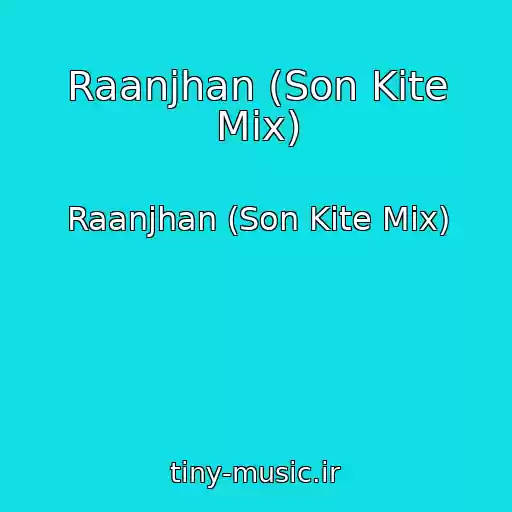 کاور آهنگ Raanjhan (Son Kite Mix) از Raanjhan (Son Kite Mix)