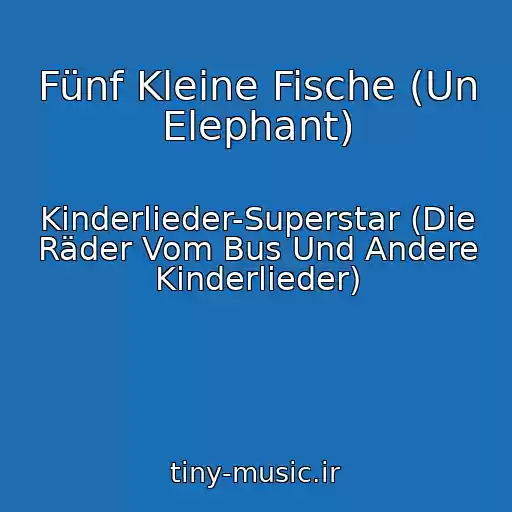کاور آهنگ Fünf Kleine Fische (Un Elephant) از Kinderlieder-Superstar (Die Räder Vom Bus Und Andere Kinderlieder)