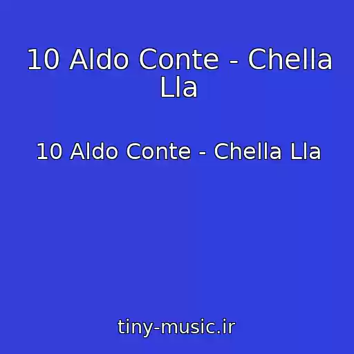 کاور آهنگ 10 Aldo Conte - Chella Lla از 10 Aldo Conte - Chella Lla