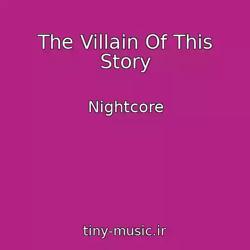 کاور آهنگ The Villain Of This Story از Nightcore