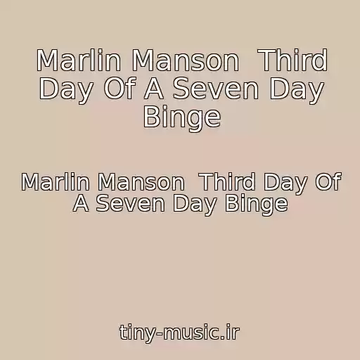 کاور آهنگ Marlin Manson  Third Day Of A Seven Day Binge از Marlin Manson  Third Day Of A Seven Day Binge