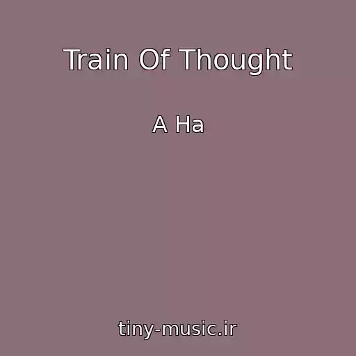 کاور آهنگ Train Of Thought از A Ha
