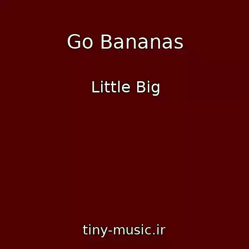 کاور آهنگ Go Bananas از Little Big
