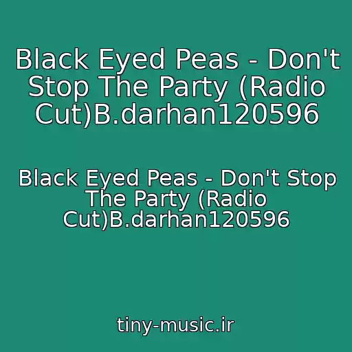 کاور آهنگ Black Eyed Peas - Don't Stop The Party (Radio Cut)B.darhan120596 از Black Eyed Peas - Don't Stop The Party (Radio Cut)B.darhan120596