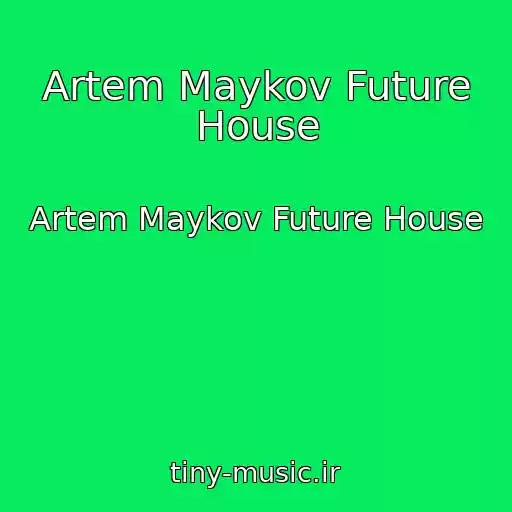کاور آهنگ Artem Maykov Future House از Artem Maykov Future House