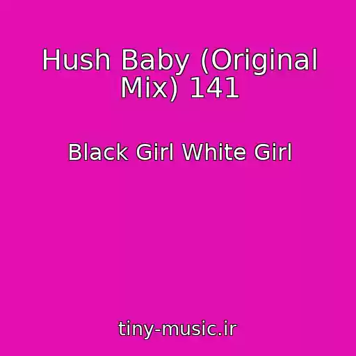 کاور آهنگ Hush Baby (Original Mix) 141 از Black Girl White Girl