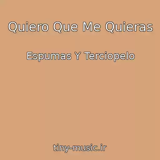 کاور آهنگ Quiero Que Me Quieras از Espumas Y Terciopelo