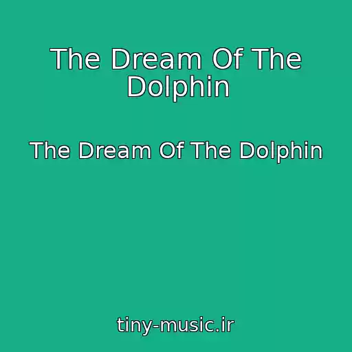 کاور آهنگ The Dream Of The Dolphin از The Dream Of The Dolphin