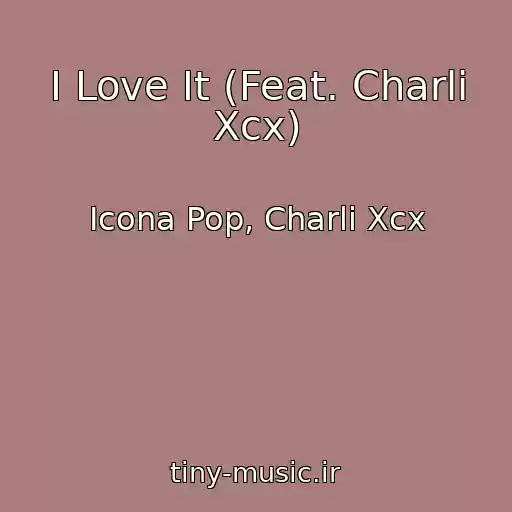 کاور آهنگ I Love It (Feat. Charli Xcx) از Icona Pop, Charli Xcx