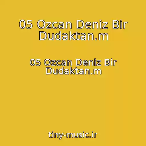 کاور آهنگ 05 Ozcan Deniz Bir Dudaktan.m از 05 Ozcan Deniz Bir Dudaktan.m