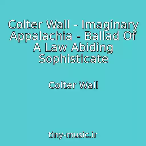 کاور آهنگ Colter Wall - Imaginary Appalachia - Ballad Of A Law Abiding Sophisticate از Colter Wall