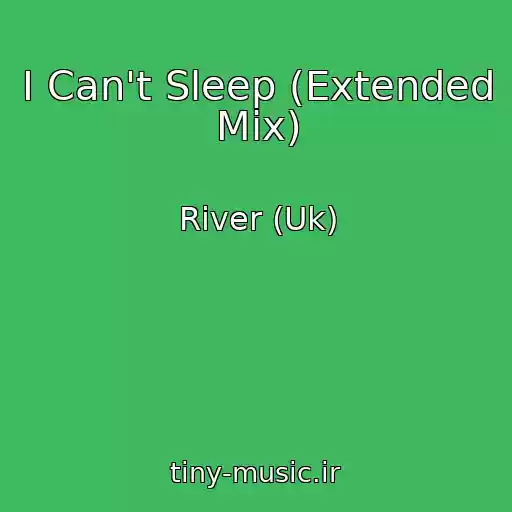کاور آهنگ I Can't Sleep (Extended Mix) از River (Uk)