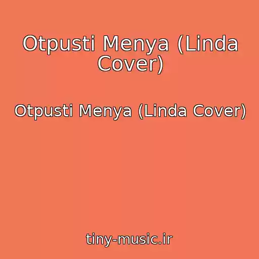 کاور آهنگ Otpusti Menya (Linda Cover) از Otpusti Menya (Linda Cover)