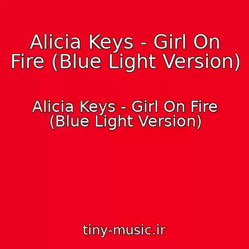 کاور آهنگ Alicia Keys - Girl On Fire (Blue Light Version) از Alicia Keys - Girl On Fire (Blue Light Version)