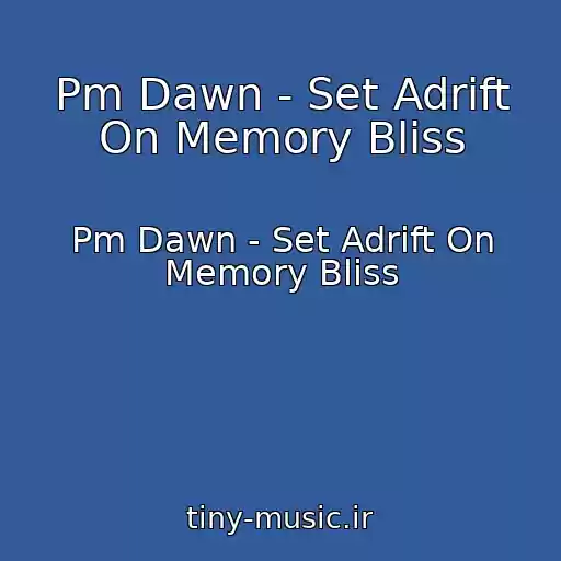 کاور آهنگ Pm Dawn - Set Adrift On Memory Bliss از Pm Dawn - Set Adrift On Memory Bliss