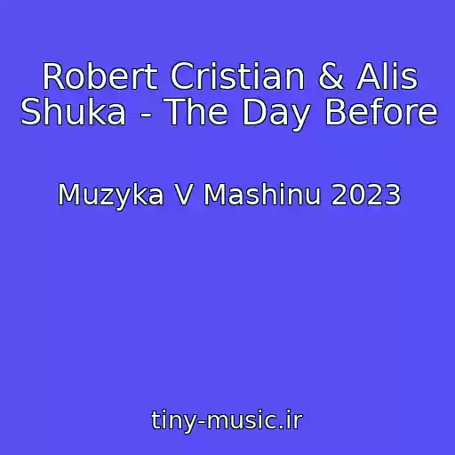 کاور آهنگ Robert Cristian & Alis Shuka - The Day Before از Muzyka V Mashinu 2023