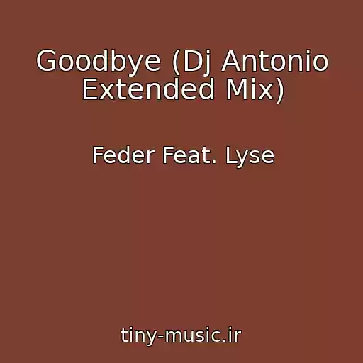 کاور آهنگ Goodbye (Dj Antonio Extended Mix) از Feder Feat. Lyse