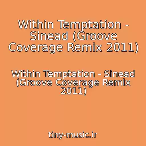 کاور آهنگ Within Temptation - Sinead (Groove Coverage Remix 2011) از Within Temptation - Sinead (Groove Coverage Remix 2011)