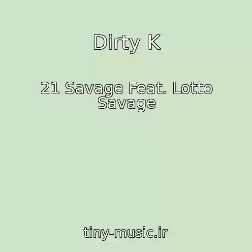 کاور آهنگ Dirty K از 21 Savage Feat. Lotto Savage